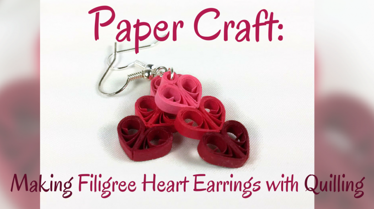 Paper Craft: Making Filigree Heart Earrings with Quilling Paper Craft: Making Filigree Heart Earrings with Quilling